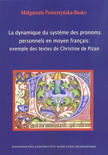 La Dynamique du Systeme des Pronoms Personnels en Moyen Francais Example des Textes de Christine de Pizan Posturzyńska-Bosko Małgorzata