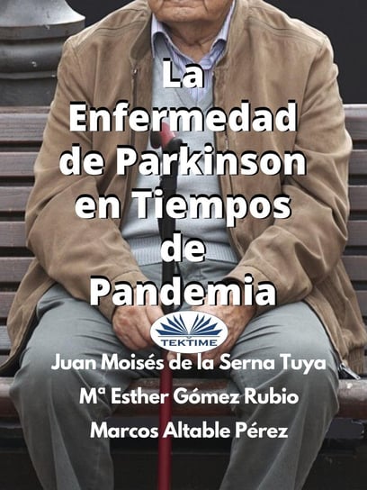 La Enfermedad De Parkinson En Tiempos De Pandemia Juan Moises de la Serna, Esther Gomez Rubio, Marcos Altable Pérez