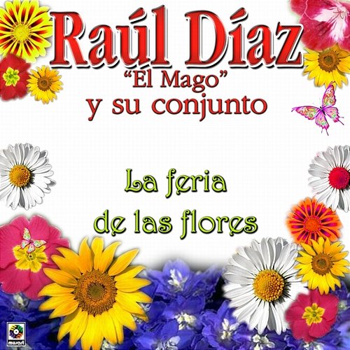 La Feria De Las Flores Raúl Díaz "El Mago" y Su Conjunto