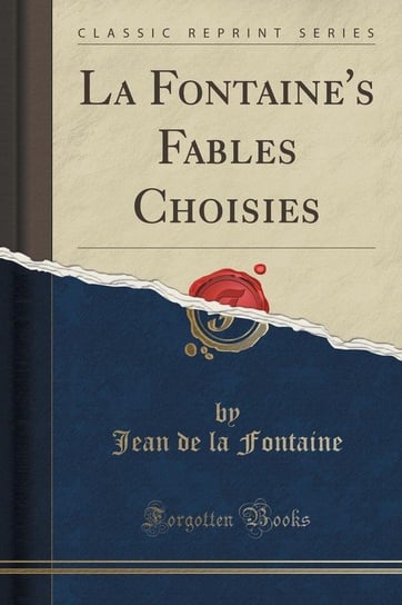 La Fontaine's Fables Choisies (Classic Reprint) Fontaine Jean de la