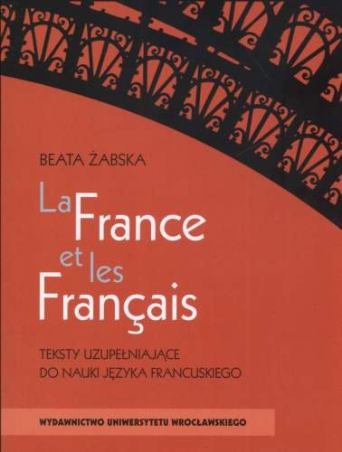 La France et les Francais. Teksty uzupełniające do nauki języka francuskiego Żabska Beata