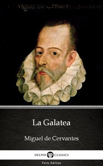 La Galatea by Miguel de Cervantes - Delphi Classics (Illustrated) De Cervantes Miguel