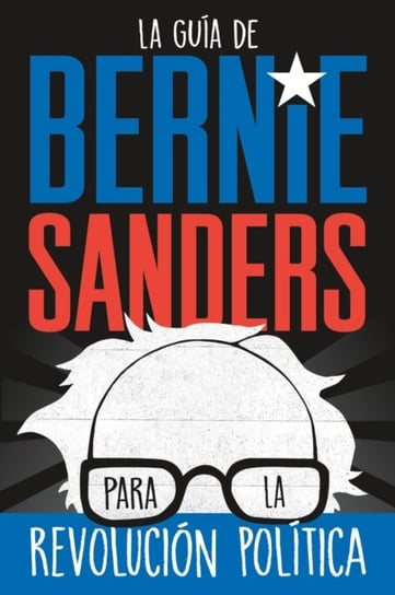 La guia de Bernie Sanders para la revolucion politica Sanders Bernie