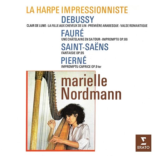 La harpe impressionniste: Debussy, Fauré, Saint-Saëns & Pierné Marielle Nordmann