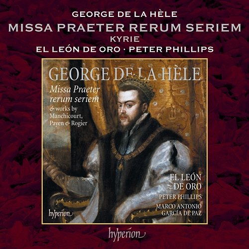 La Hèle: Missa Praeter rerum seriem: I. Kyrie El León de Oro, Peter Phillips