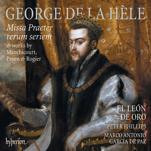 La Hèle: Missa Praeter rerum seriem & Works by Manchicourt, Payen & Rogier El León de Oro, Peter Phillips, Marco Antonio García de Paz