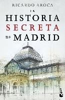 La historia secreta de Madrid Aroca Ricardo