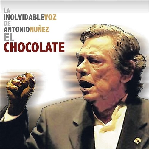 La Inolvidable Voz De Antonio Núñez " El Chocolate" El Chocolate
