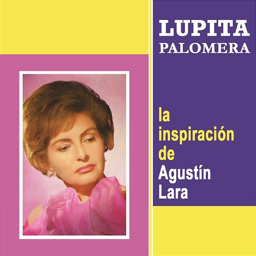 La Inspiración de Agustín Lara Lupita Palomera