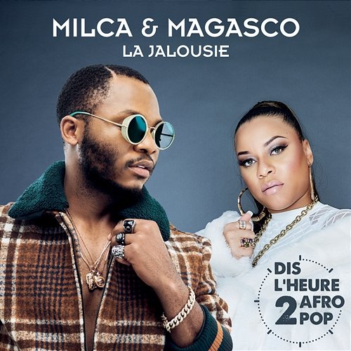 La jalousie (Dis l'heure 2 Afro Pop) Magasco et Milca