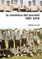 la Juventus dei pionieri 1897 1919 Corinti Alfredo