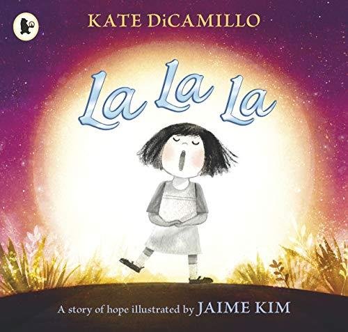La La La: A Story of Hope Dicamillo Kate
