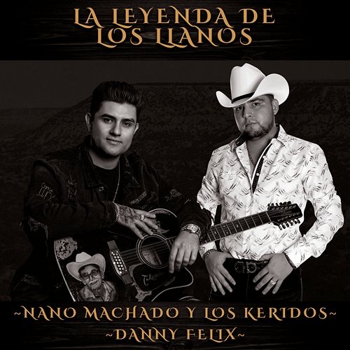 La Leyenda De Los Llanos Nano Machado Y Los Keridos, Danny Felix