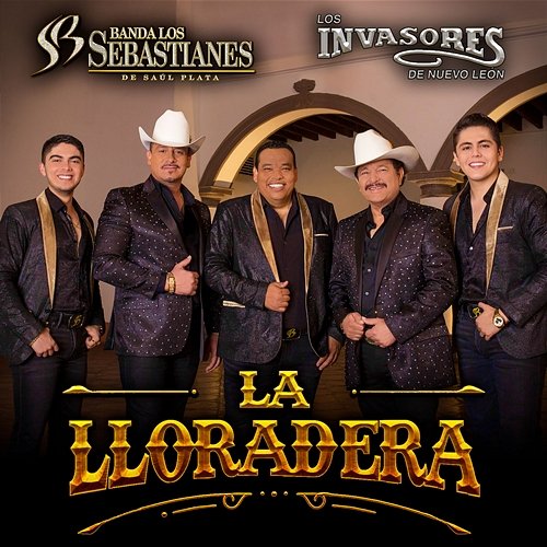 La Lloradera Banda Los Sebastianes De Saúl Plata, Los Invasores De Nuevo León