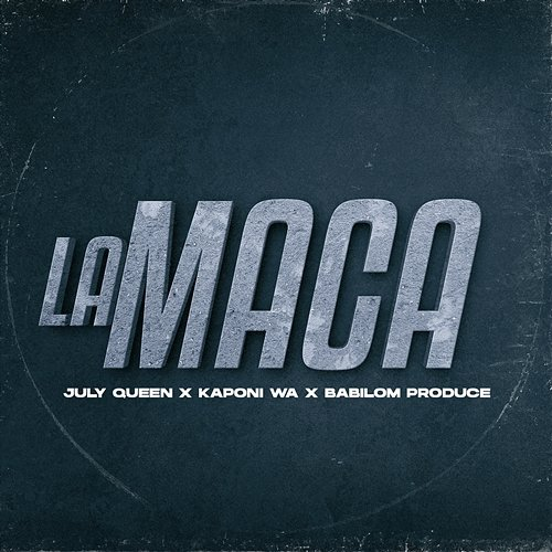 La Maca Kaponi Wa, July Queen & Babilom Produce