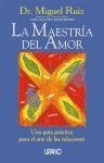 La maestría del amor : una guía práctica para el arte de las relaciones Ruiz Miguel