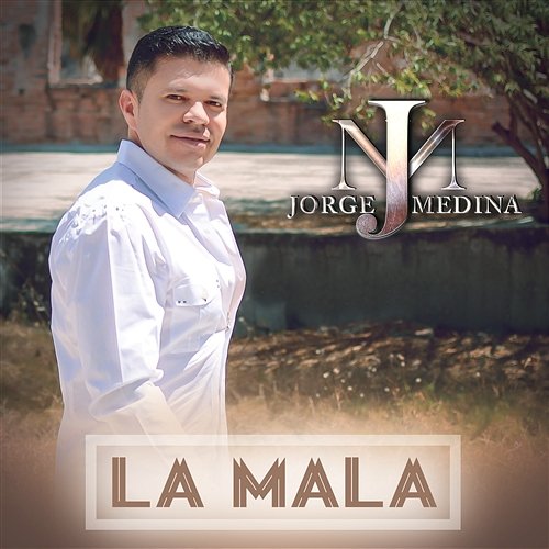 La Mala Jorge Medina