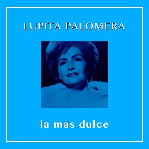 La Más Dulce Lupita Palomera