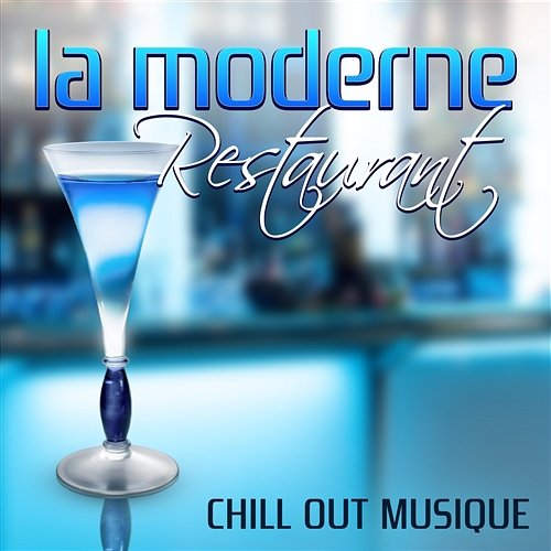 La moderne restaurant: Chill out musique, Lounge ambiance, Musique d'ascenseur, Chansons instrumentale pour le fond musicale Chillout Music Zone