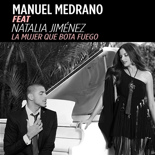 La mujer que bota fuego Manuel Medrano feat. Natalia Jiménez