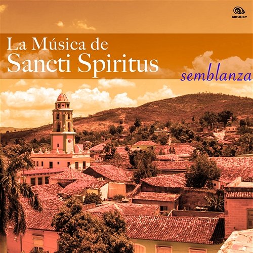 La Música de Sancti Spiritus - Semblanza (Remasterizado) Various Artists