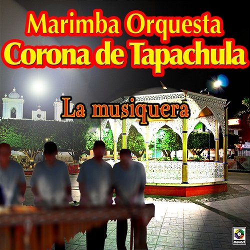 La Musiquera Marimba Orquesta Corona De Tapachula