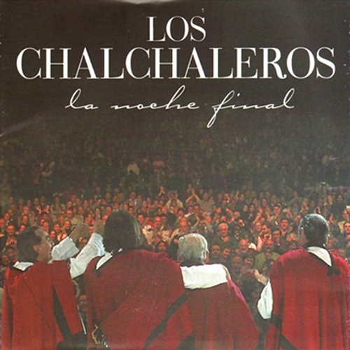 La Noche Final Los Chalchaleros