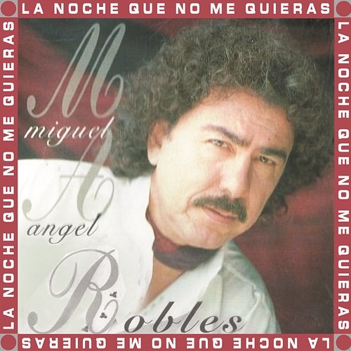 La Noche Que No Me Quieras Miguel Angel Robles