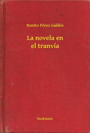 La novela en el tranvía Benito Perez Galdós