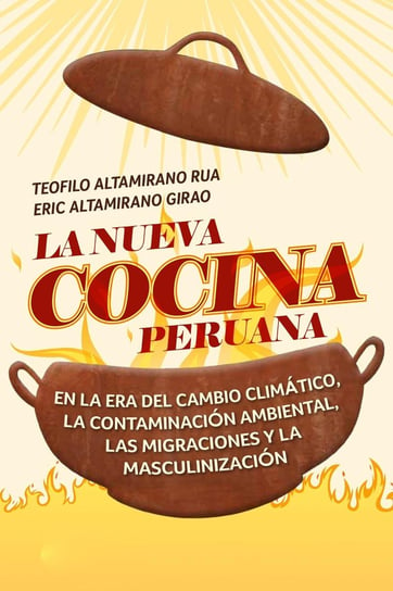 La nueva cocina peruana Teófilo Altamirano Rua, Eric Altamirano Girao