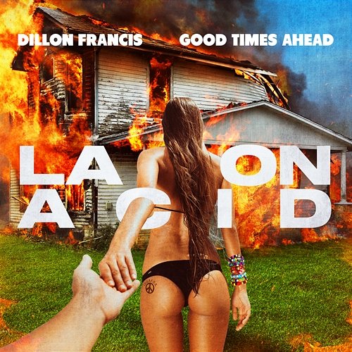 LA On Acid Dillon Francis, Good Times Ahead