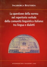 La questiones della norma nel repertorio verbale della comunita linguistica italiana: tra lingua e dialetti Beszterda Ingeborga