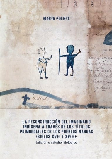 La reconstrucción del imaginario indigena a traves de los Titulos primordiales de los pueblos nahuas Puente Marta