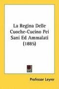 La Regina Delle Cuoche-Cucino Pei Sani Ed Ammalati (1885) Leyrer Professor