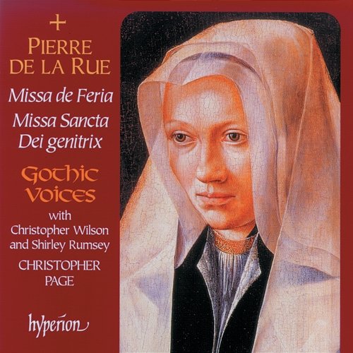 La Rue: Missa De Feria & Missa Sancta Dei genitrix Gothic Voices, Christopher Page