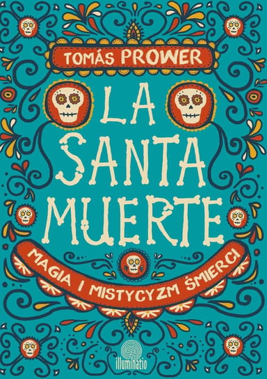 La Santa Muerte. Magia i mistycyzm śmierci Prower Tomas