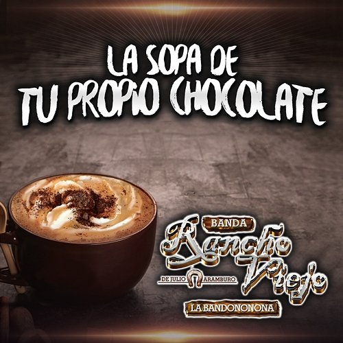 La Sopa De Tu Propio Chocolate Banda Rancho Viejo De Julio Aramburo La Bandononona