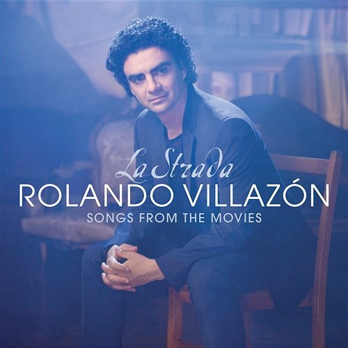 La Strada - Songs From The Movies Rolando Villazón