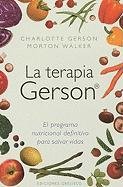 La Terapia Gerson: El Programa Nutricional Definitivo Para Salvar Vidas = The Gerson Therapy Gerson Charlotte, Walker Morton