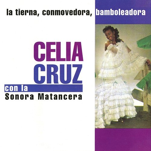 La Tierna, Conmovedora, Bamboleadora Celia Cruz feat. La Sonora Matancera