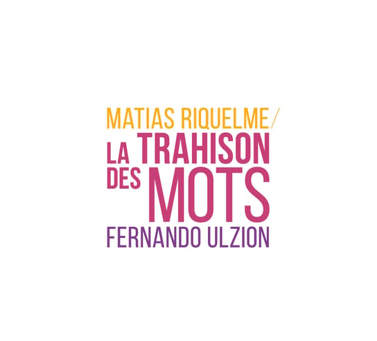 La Trahison Des Mots Riquelme Matias, Ulzion Fernando