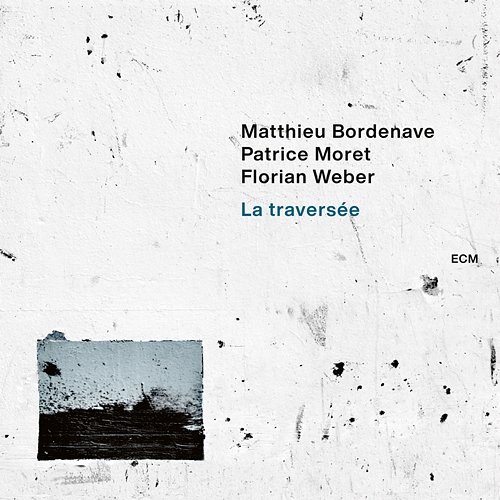 La traversée Matthieu Bordenave, Patrice Moret, Florian Weber