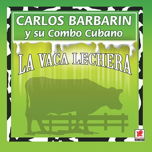 La Vaca Lechera Carlos Barbarin Y Su Combo Cubano