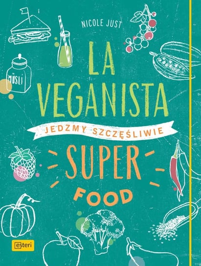La Veganista. Superfood. Jedzmy szczęśliwie Just Nicole
