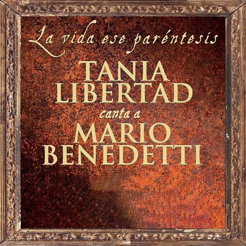 La Vida Ese Paréntesis (Tania Libertad Canta A Mario Benedetti) Tania Libertad