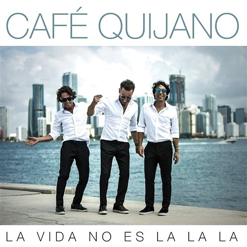 La vida no es La la la Cafe Quijano