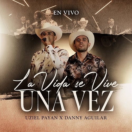 La Vida Se Vive Una Vez Uziel Payan, Danny Aguilar