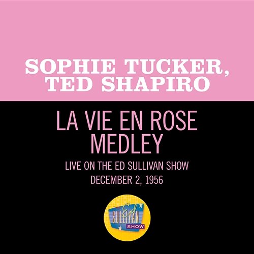 La Vie En Rose/Can-Can/Rock Around The Clock Sophie Tucker, Ted Shapiro