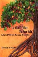 La Vita E' Triste, Ma Pure Bella: Life Is Difficut, But Also Beautiful Pagano Mary R.