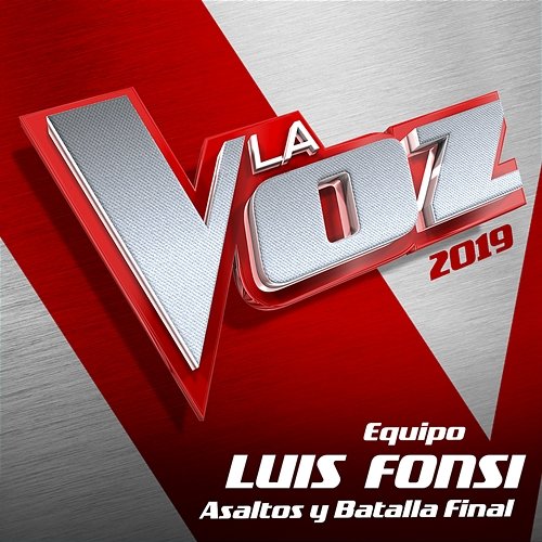 La Voz 2019 - Equipo Luis Fonsi - Asaltos Y Batalla Final Various Artists